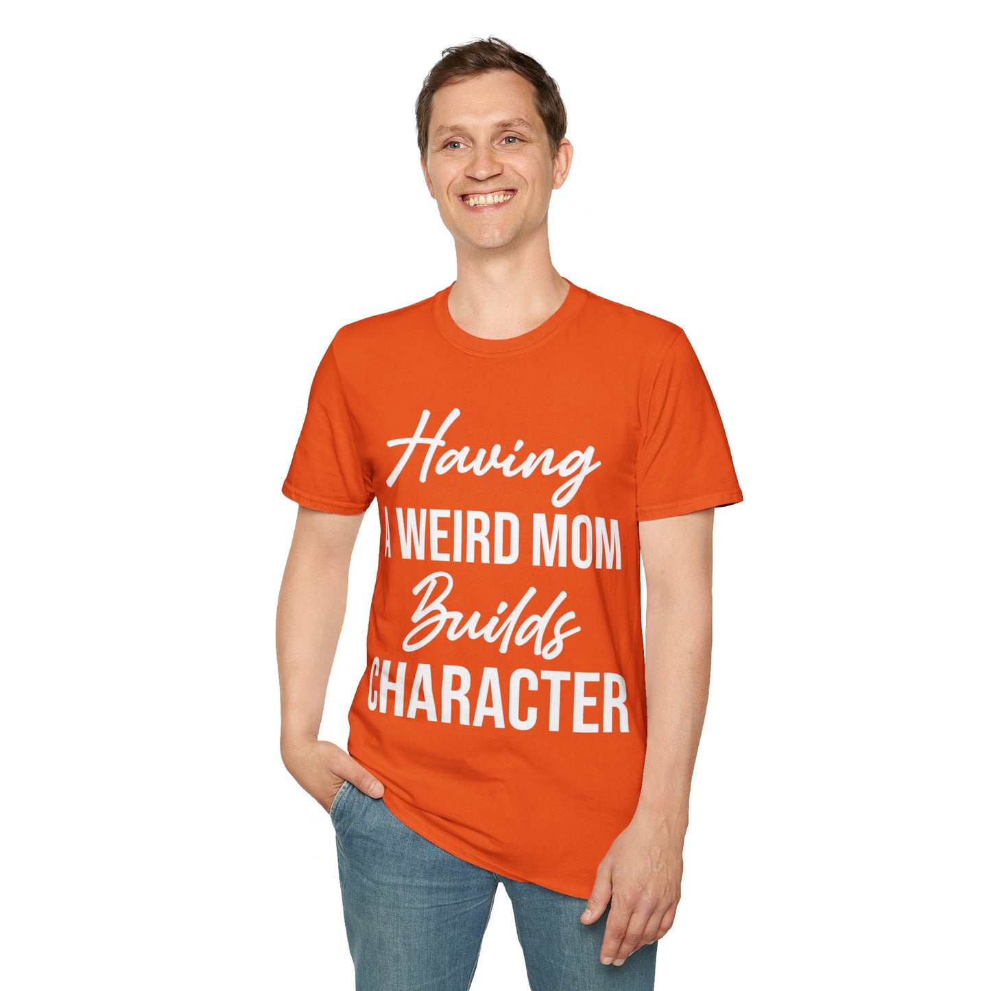 Having A Weird Mom Builds Character Funny Mothers Day T-Shirt for Men Women