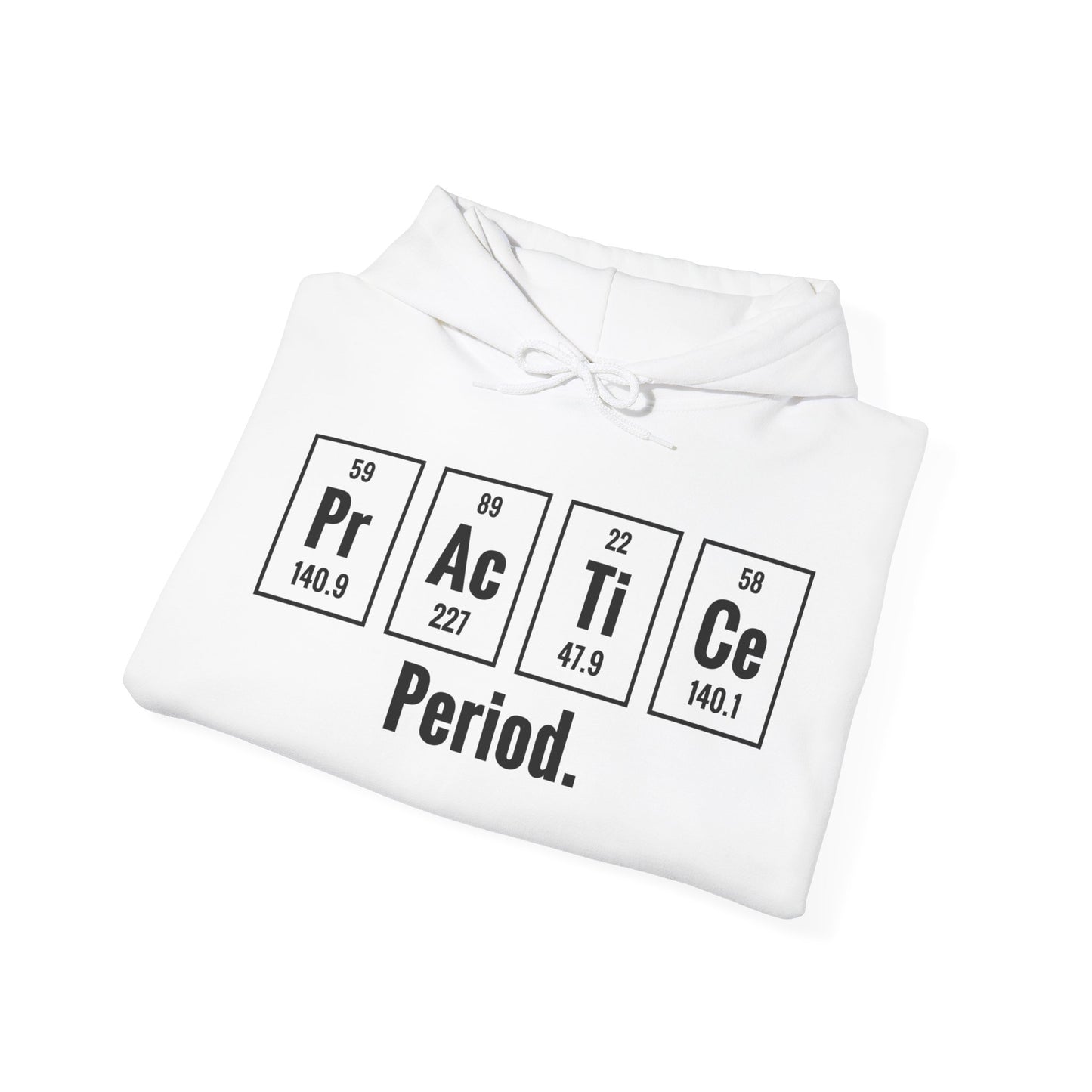 Practice Period Periodic Table Chemistry Chemist Student Science Hoodie For Men Women Hoodie