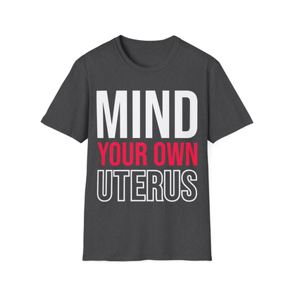 Mind Your Own Uterus Reproductive Rights My Body My Choice Women's