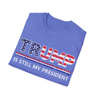 Trump is still my President Pro-Trump 2024 President 45 T-Shirt Men Women