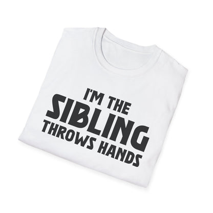 Funny Sarcastic Saying I'm The Sibling That Throws Hands Brother Sister T-Shirt For Men Women T-Shirt