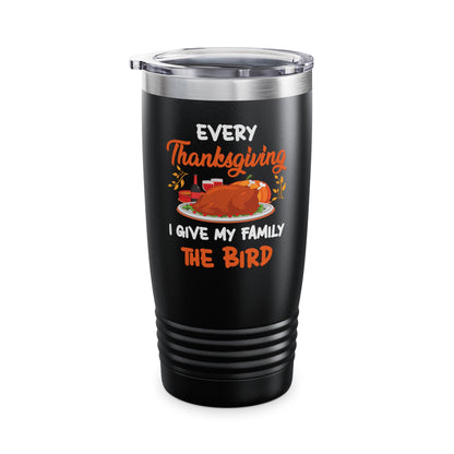 Every Thanksgiving I Give My Family The Bird Funny Dinner Tumbler For Men Women Tumbler