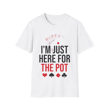 I'm Just Here For The Pot Poker Casino Funny T-Shirt Men Women