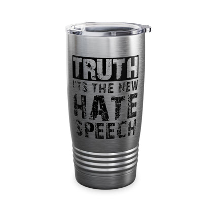 Truth Is The New Hate Speech Anti Government Freedom of Speech Tumbler For Men Women