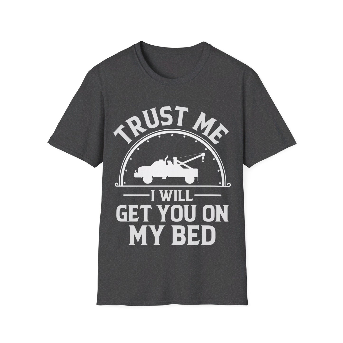 Trust Me I Will Get You On My Bed Tow Truck Driver Birthday Gift T-shirt Men