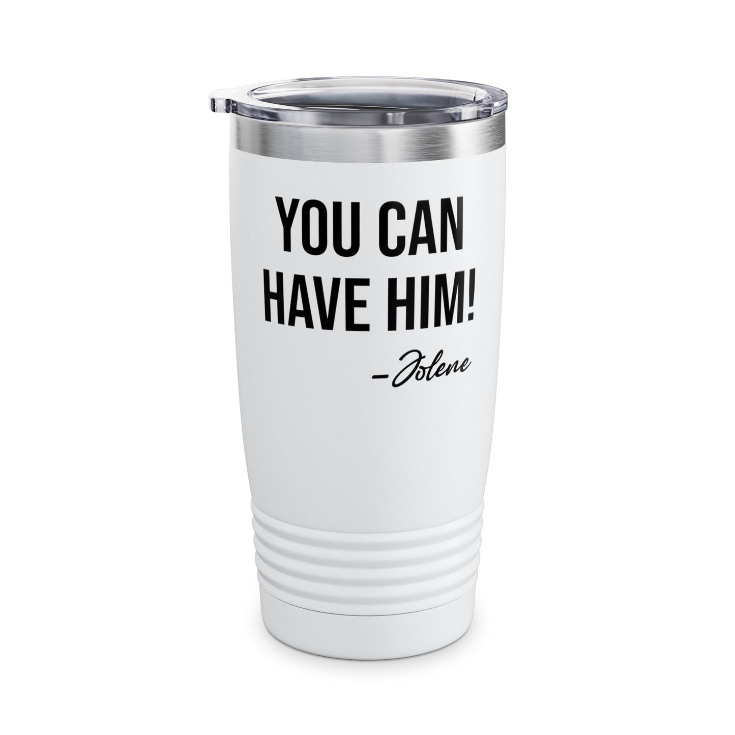 Funny You Can Have Him Country Music Lovers Novelty Tumbler Men Women