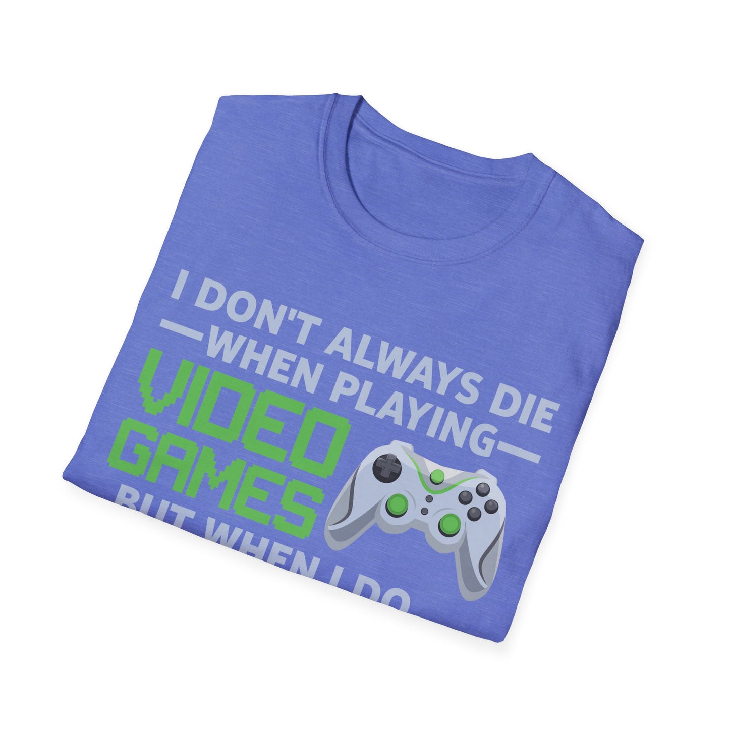 I Don't Always Die When Playing Video Games Controller Funny Gamer T-Shirt For Men Women