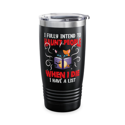 Funny I Fully Intend To Haunt People When I Die I Have A List Scary Cat Halloween mug Men Women  Tumbler