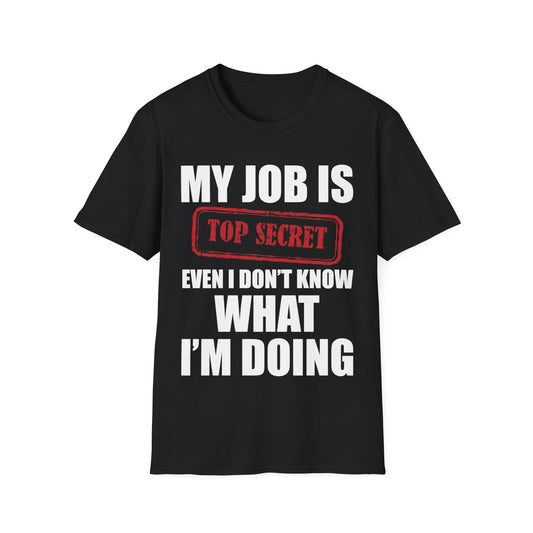 Funny My Job Is Top Secret Funny Occupation Sarcastic Joke Humor T-Shirt For Men Women T-Shirt