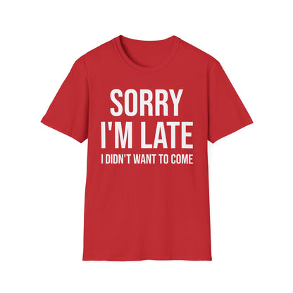 Funny I'm Sorry I'm Late I Didn't Want to Come Sarcastic Sarcasm T-Shirt Men