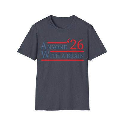 Anyone With A Brain 2026 Funny Presidential Election T-Shirt For Men Women