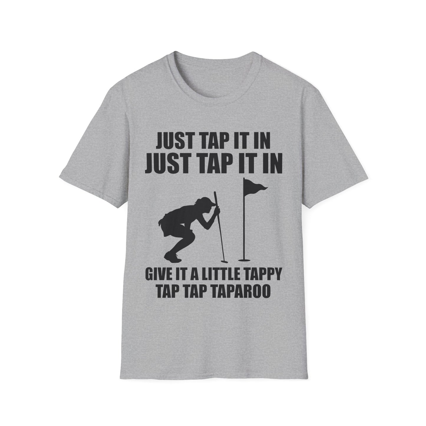 Just Tap It In Just Tap It In Give It A Little Tappy Tap Funny Golfer T-Shirt For Men WomenT-Shirt
