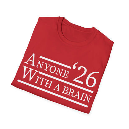 Anyone With A Brain 2026 Funny Presidential Election T-Shirt For Men Women