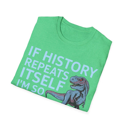 Funny If History Repeats Itself I'm So Getting A Dinosaur Lover Tshirt Men Women