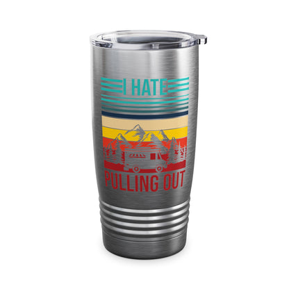 I Hate Pulling Out Camper RV Camping Trailer Funny Gift Tumbler