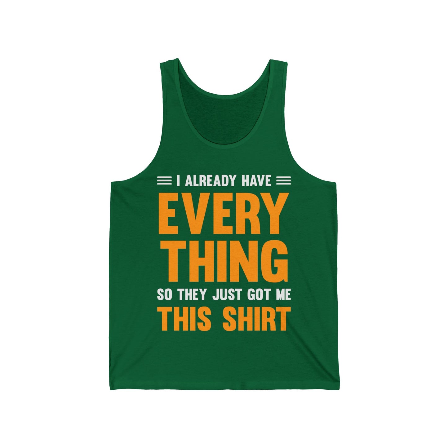 I Already Have Everything So They Just Got Me This Top Funny Party Tank Top For Men Women Tank Top