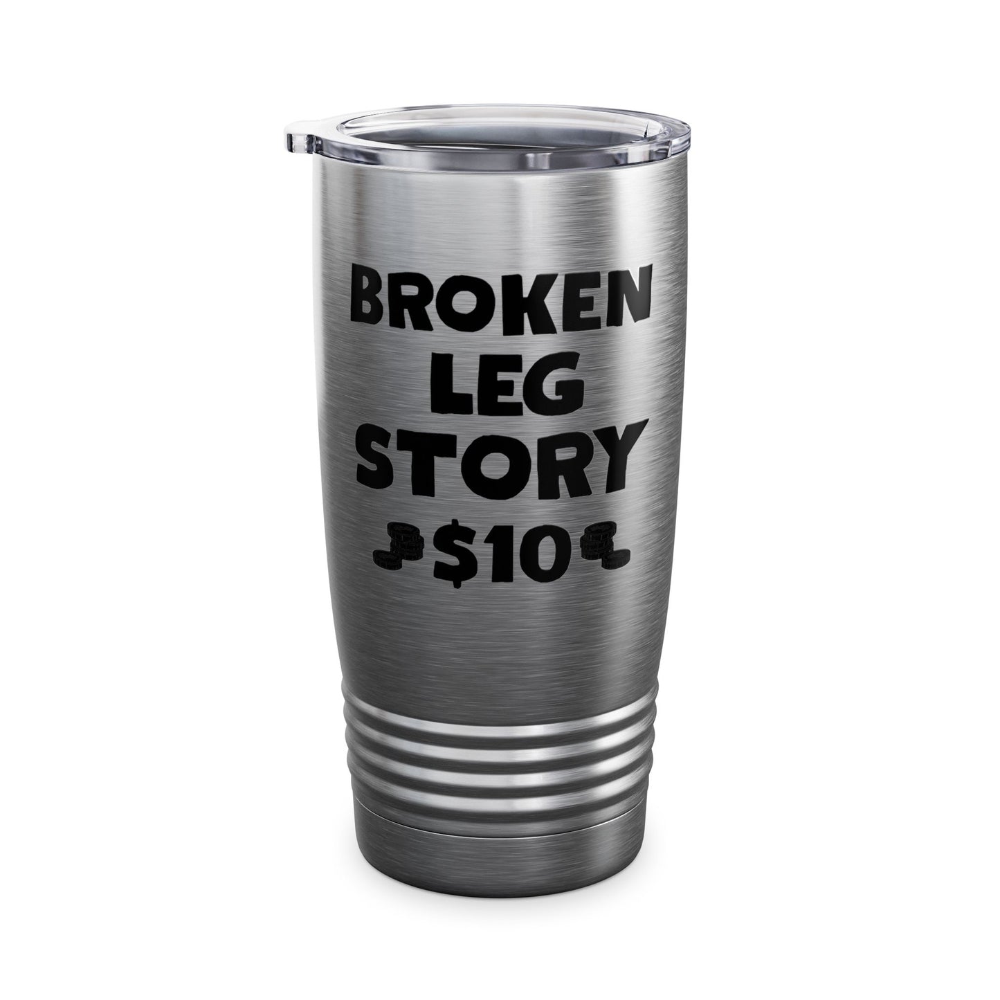 Funny Broken Leg Gift For Kids Men Women Funny Leg Story $10 Bones Tumbler