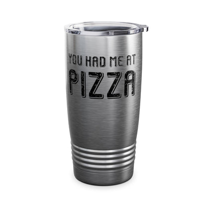 Pizza Lover Funny Gift - You Had Me At Pizza Tumbler