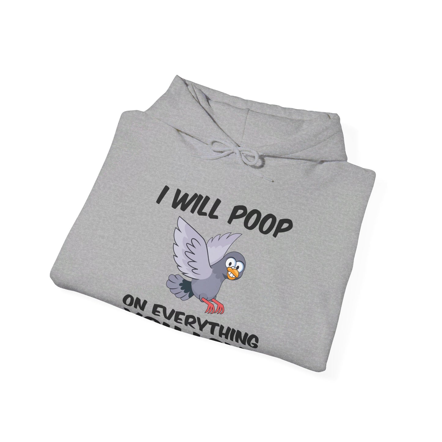 Funny I Will Poop On Everything You Love Birds Sarcastic Hoodie For Men Women Hoodie