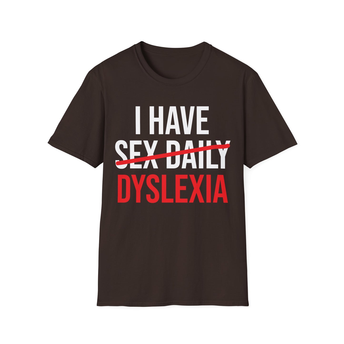 Funny I Have Sex Daily Dyslexia Dyslexic Raise Awareness T-Shirt Men Women