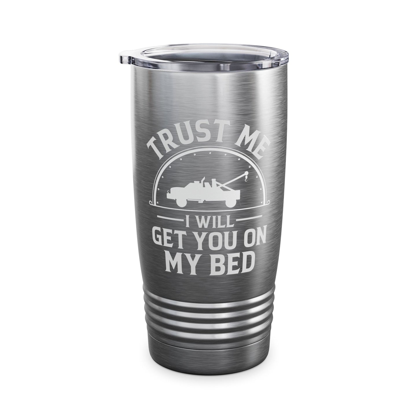 Trust Me I Will Get You On My Bed Tow Truck Driver Birthday Gift Tumbler Men