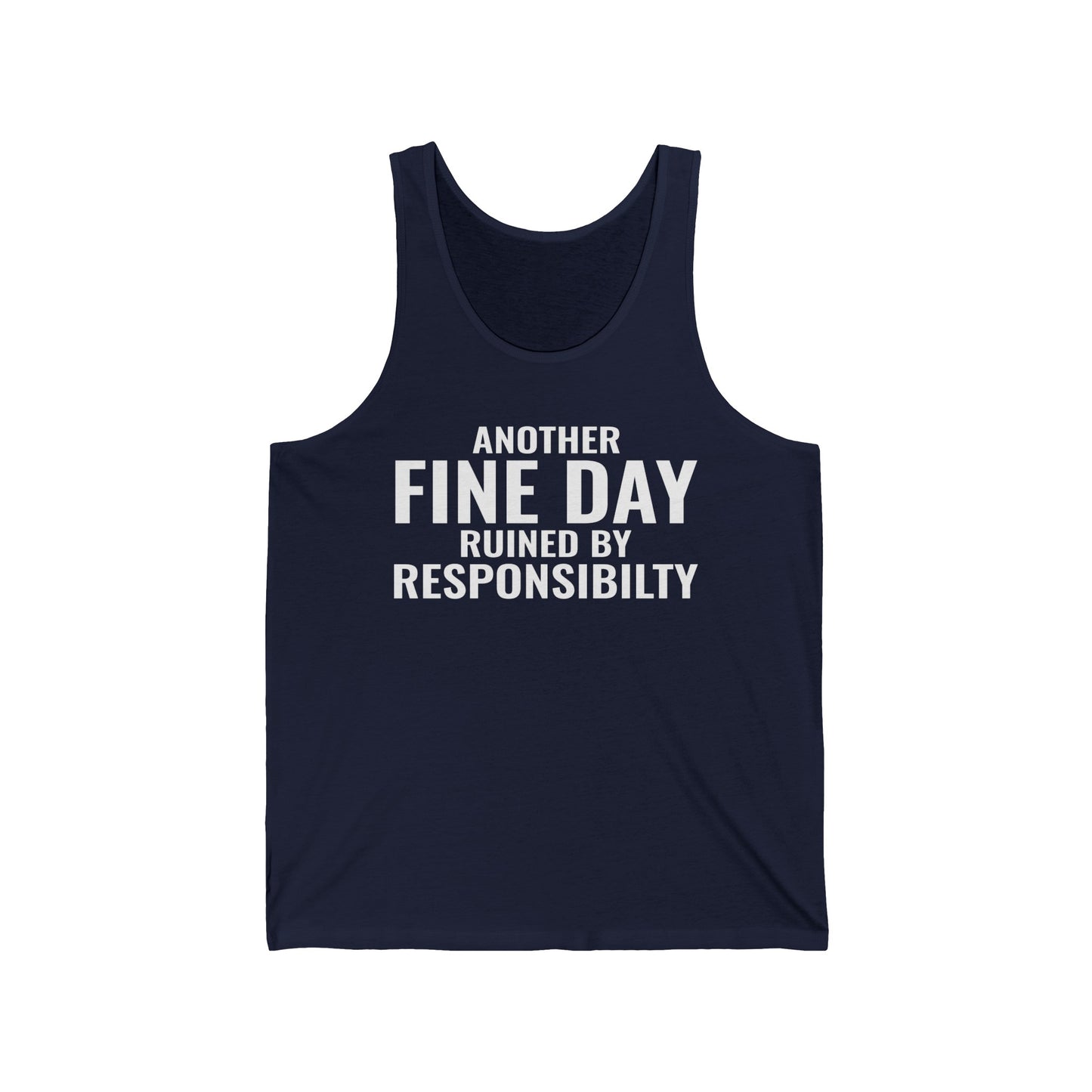 Funny Another Fine Day Ruined By Responsibility Sarcastic Tank Top For Men Women Tank Top