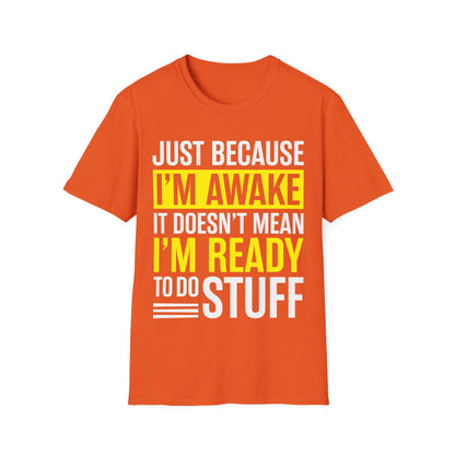 Just Because I'm Awake  Funny Saying Tweens and Teens T-Shirt For Men Women