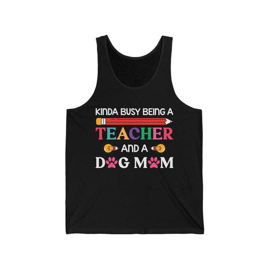 Kinda Busy Being A Teacher And A Dog Mom For Dog Lovers Pet Mothers Day Teachers Tank Tops