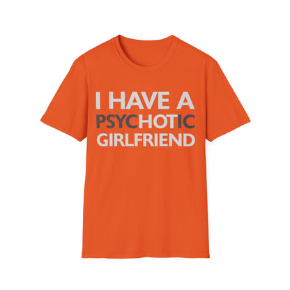 Funny I Have A Psychotic Girlfriend Boyfriend Joke Sarcastic T-Shirt for Men