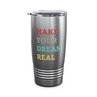 Make Your Dream Happen Motivational Tumbler Men Women