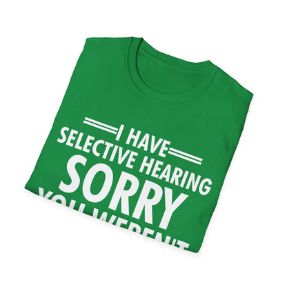 I Have Selective Hearing, You Weren't Selected Funny Sarcastic T-Shirt