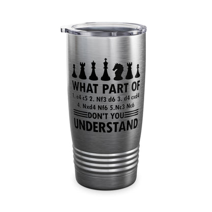 What Part of Don't You Understand Funny Chess Sicilian Moves Men Women Tumbler