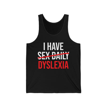 Funny I Have Sex Daily Dyslexia Dyslexic Raise Awareness Tank Tops For Men Women