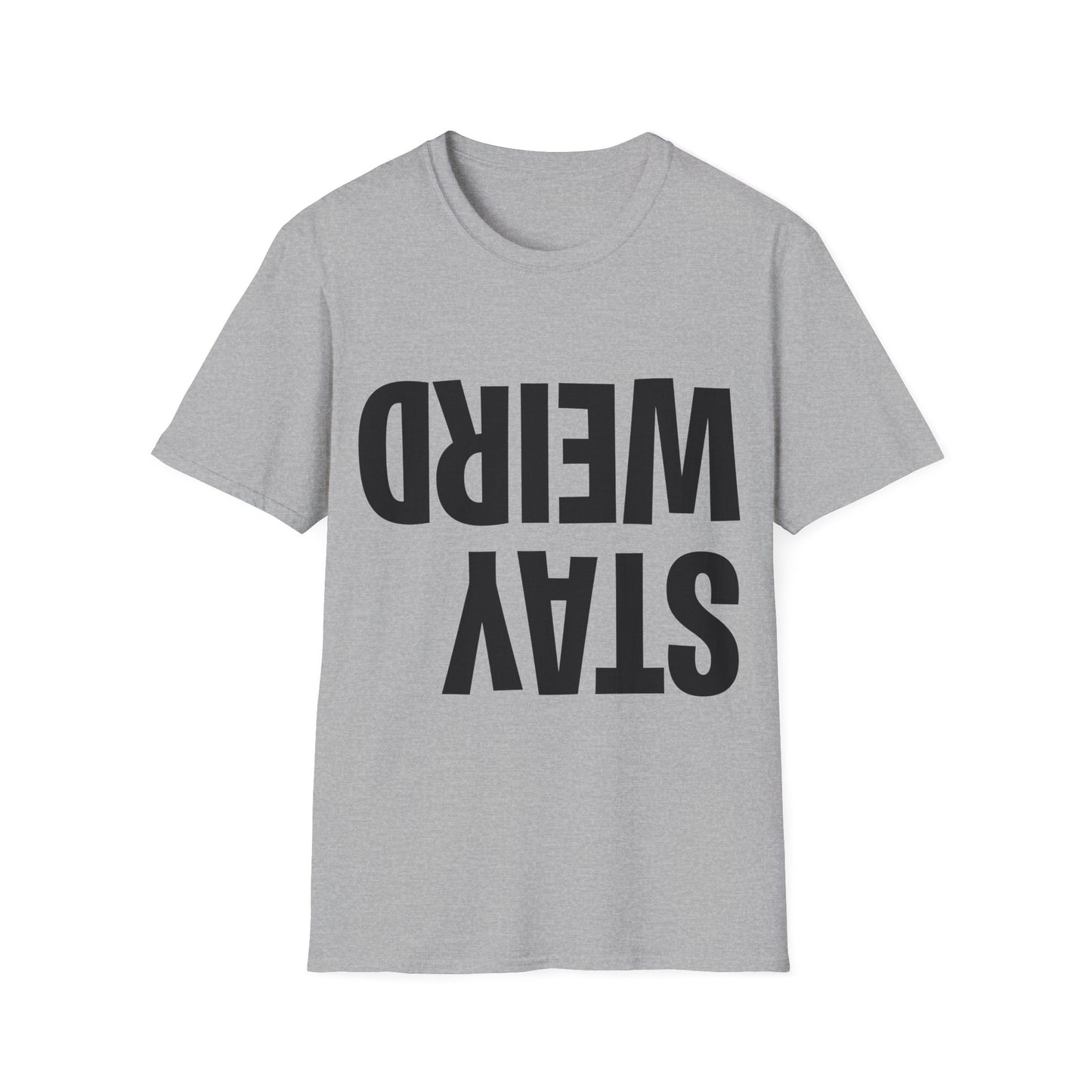 Funny Stay Weird Sarcastic T-Shirt For Men Women