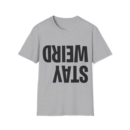 Funny Stay Weird Sarcastic T-Shirt For Men Women