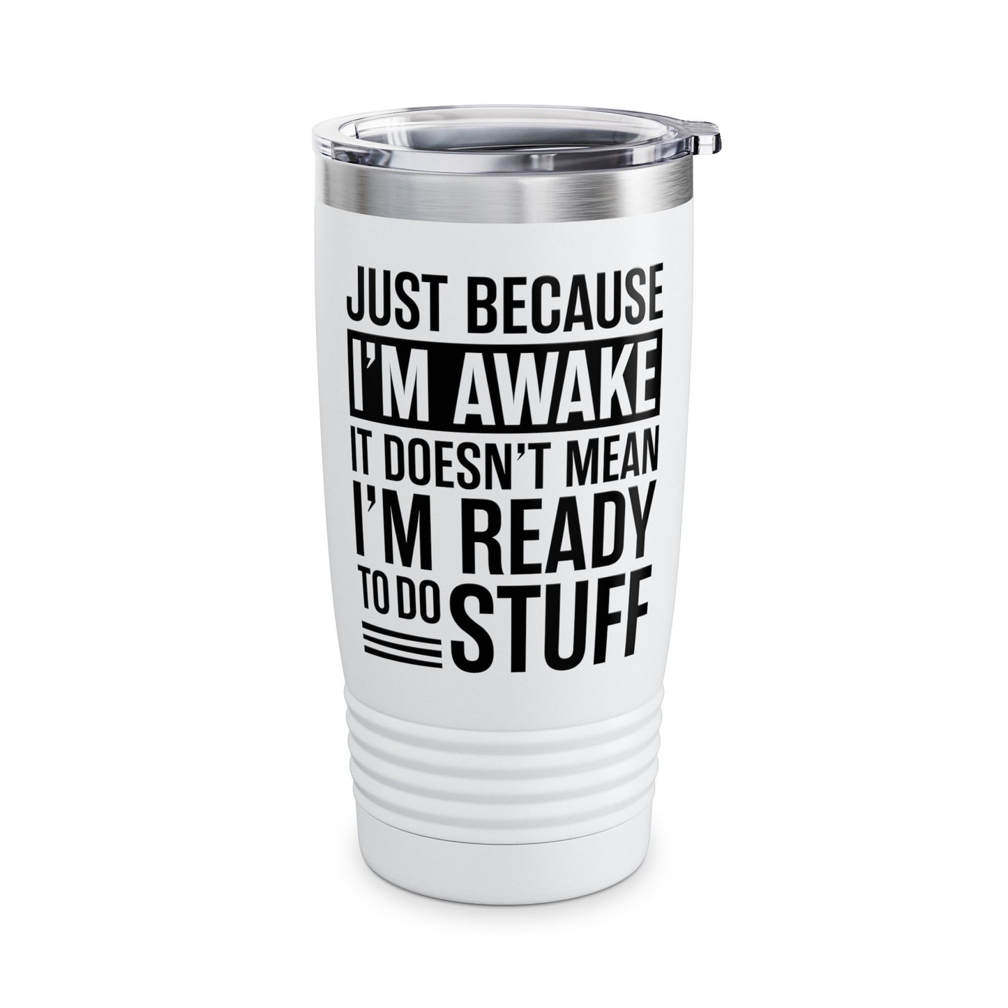 Just Because I'm Awake Lazy Funny Saying Tweens and Teens Tumbler For Men Women