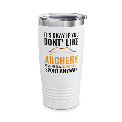 It's Okay If You Don't Like Archery Tumbler Funny Archer Gift Tumbler