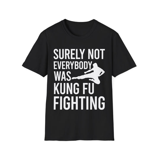 Surely Not Everybody Was Kung Fu Fighting Ninja Fighter T-Shirt For Men Women Travelers