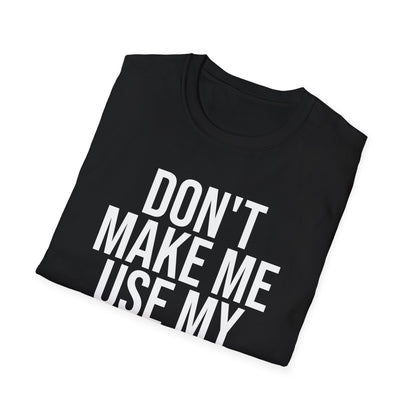 Teacher Funny Gift Don't Make Me Use My Teacher Voice School T-Shirt