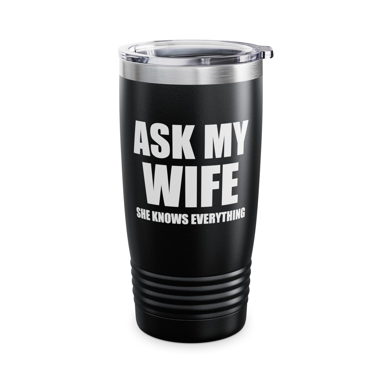 Funny Men's Ask My Wife She Knows Everything Anniversary Tumbler