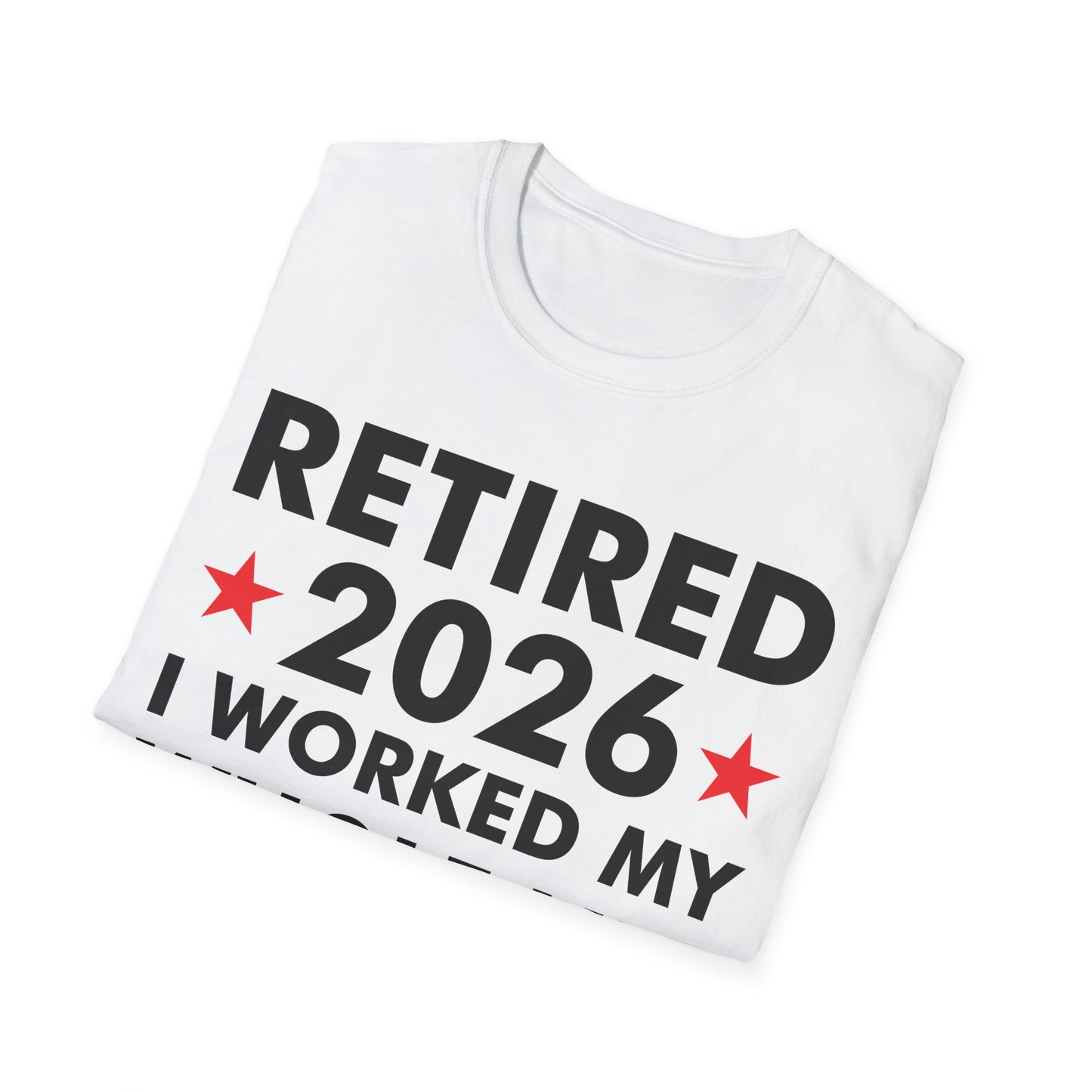 Retired 2026 I Worked My Whole Life for This Shirt Retirement T-Shirt Men Women