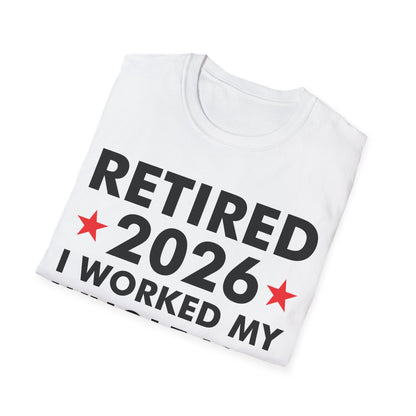 Retired 2026 I Worked My Whole Life for This Shirt Retirement T-Shirt Men Women