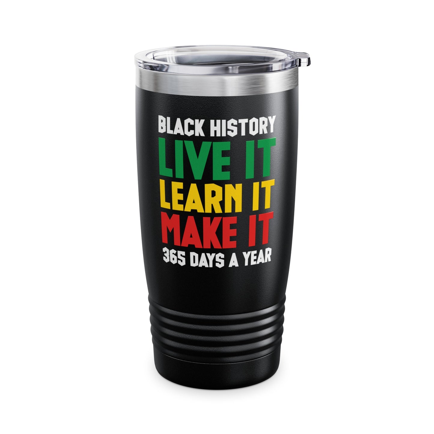 Black History Month Learn It Make It 365 Days African American Tumbler For Men Women Tumbler