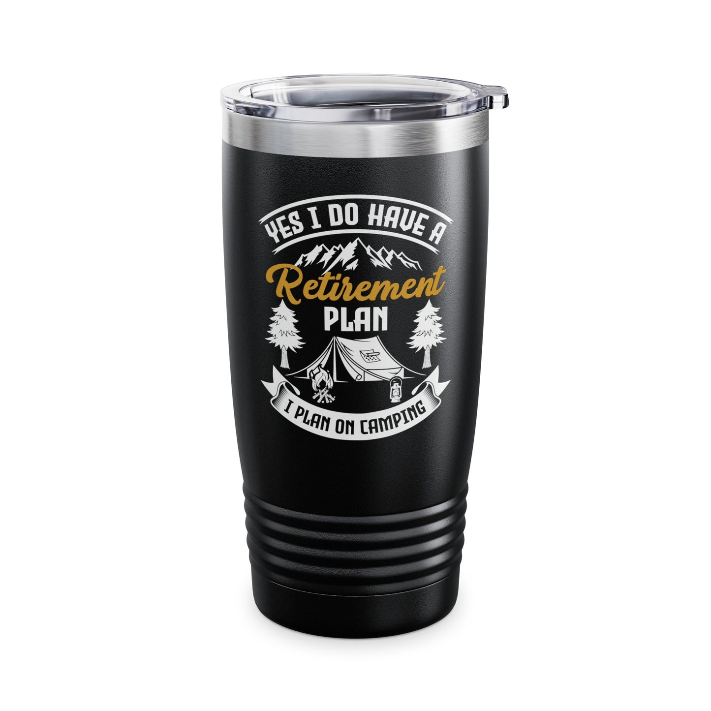 Yes I Do Have A Retirement Plan I Plan On Camping Camp Retired Tumbler Men Women Travelers