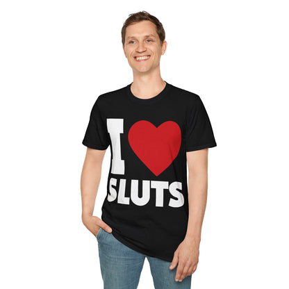 I Love Sluts Shirt I Heart Sluts Baby Tee T-Shirt For Men Women T-Shirt