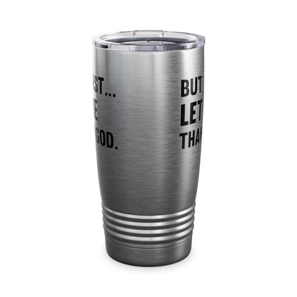 But First Let Me Thank God Tumbler For Men Women Tumbler