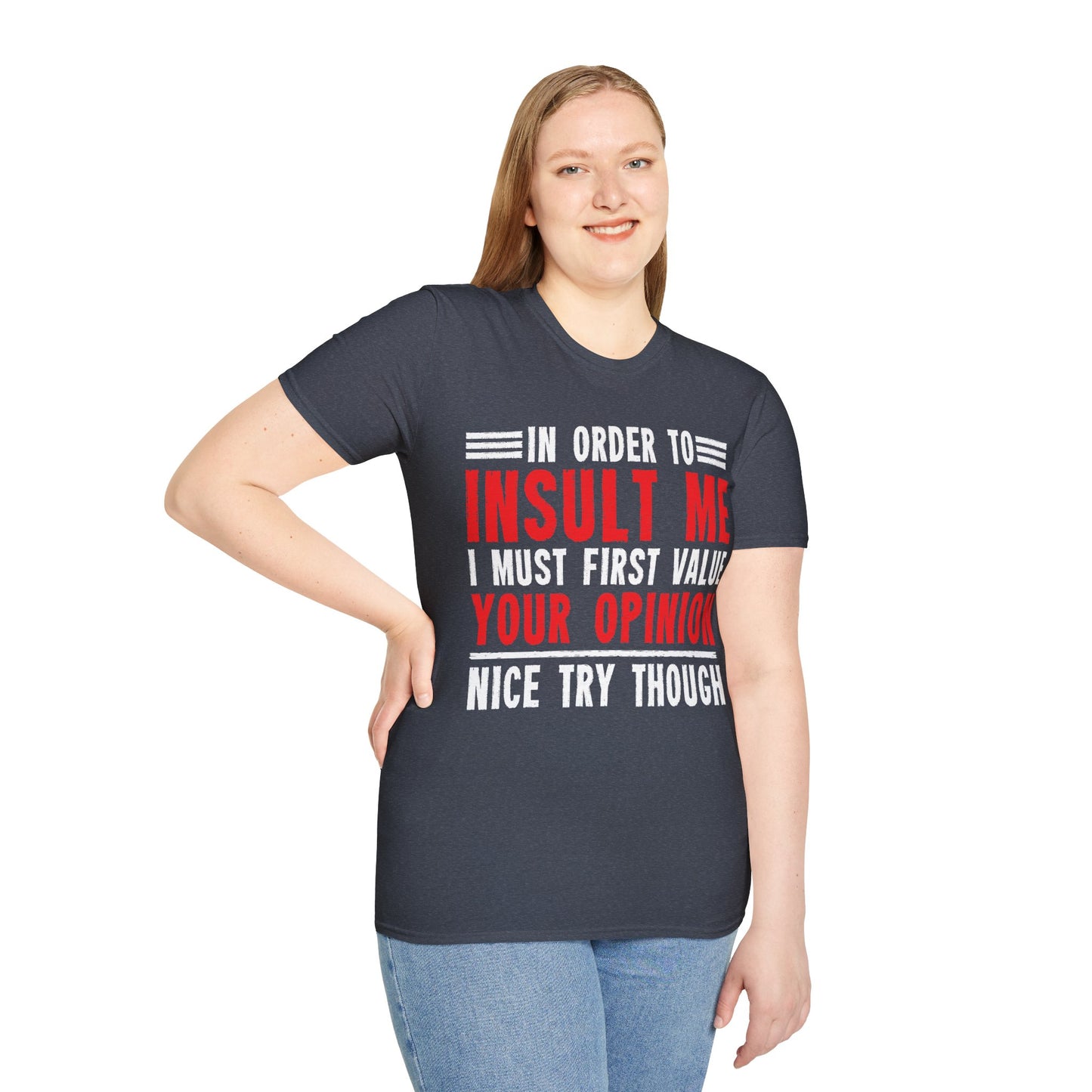 In Order To Insult Me I Must First Value Your Opinion Funny Sarcastic T-Shirt For Men Women