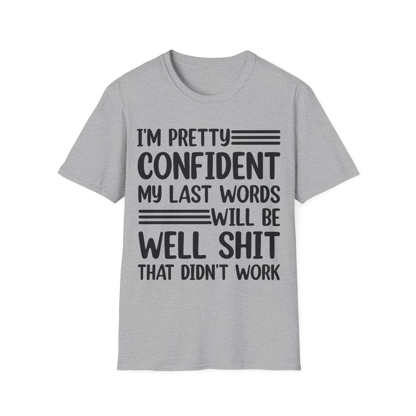 Funny I Am Pretty Confident My Last Words Will Be Well Didn't Work Sarcastic T-Shirt