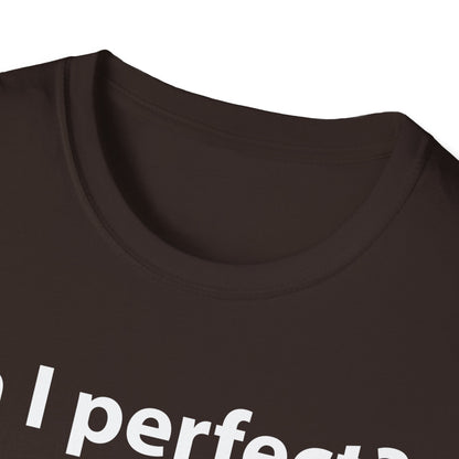 Funny Am I Perfect No. Am I Trying To Be A Better Person Also No Sarcastic T-Shirt