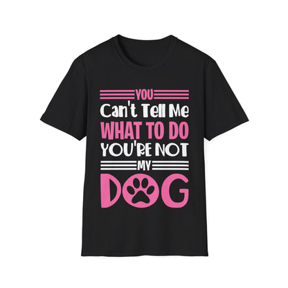 You Can't Tell Me What to Do You're Not My Dog Funny Dog Lovers T-Shirt for Men